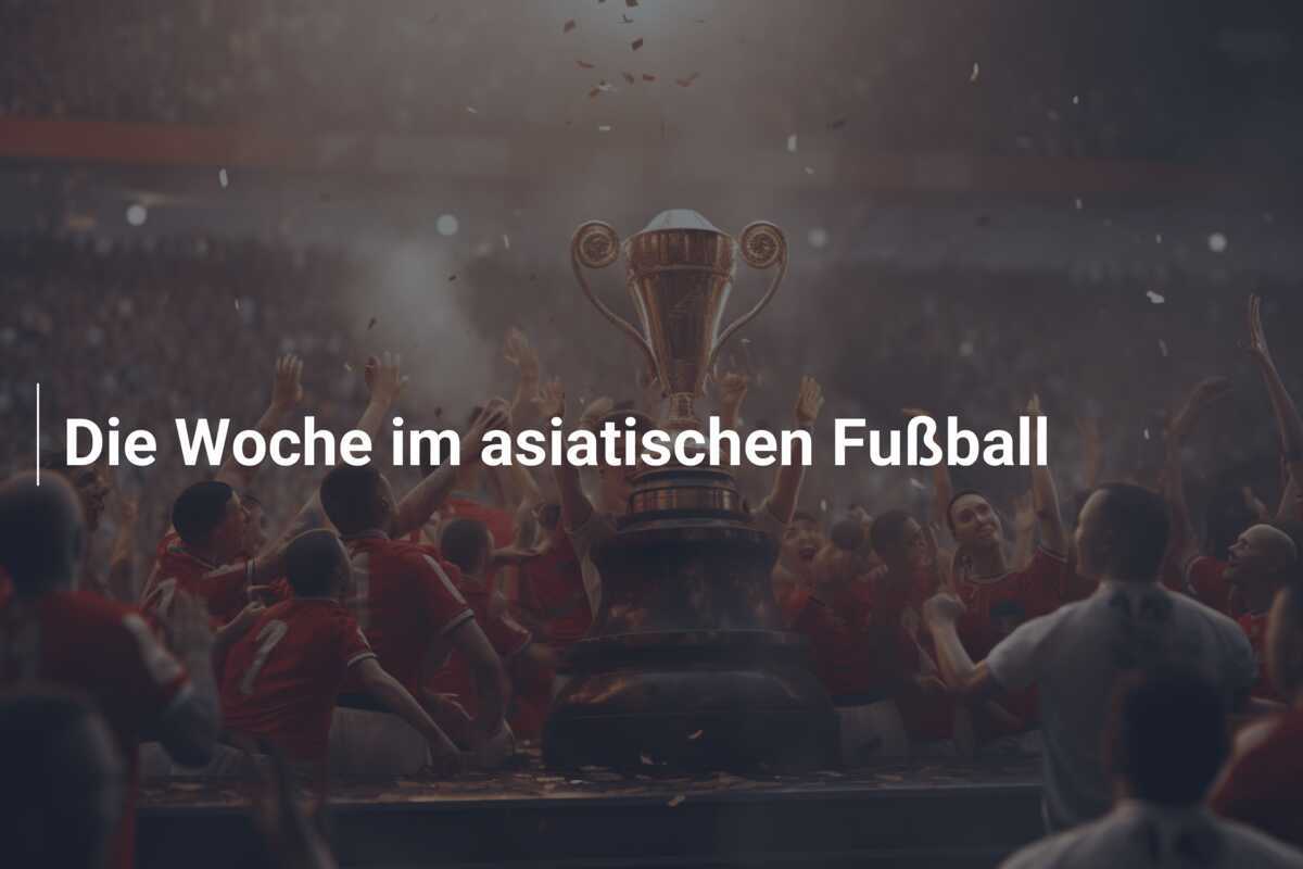 Die Woche im asiatischen Fußball