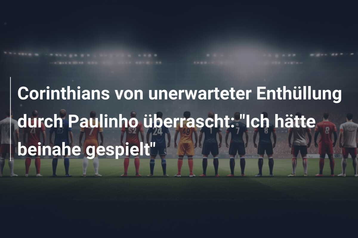 Corinthians von unerwarteter Enthüllung durch Paulinho überrascht: "Ich hätte beinahe gespielt"