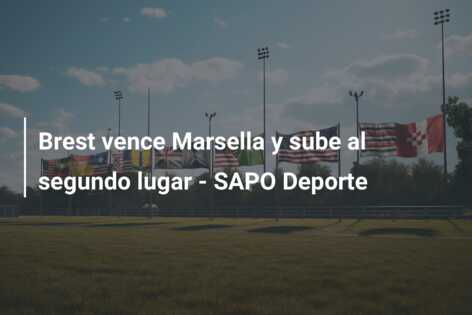 Brest vence Marsella y sube al segundo lugar – SAPO Deporte