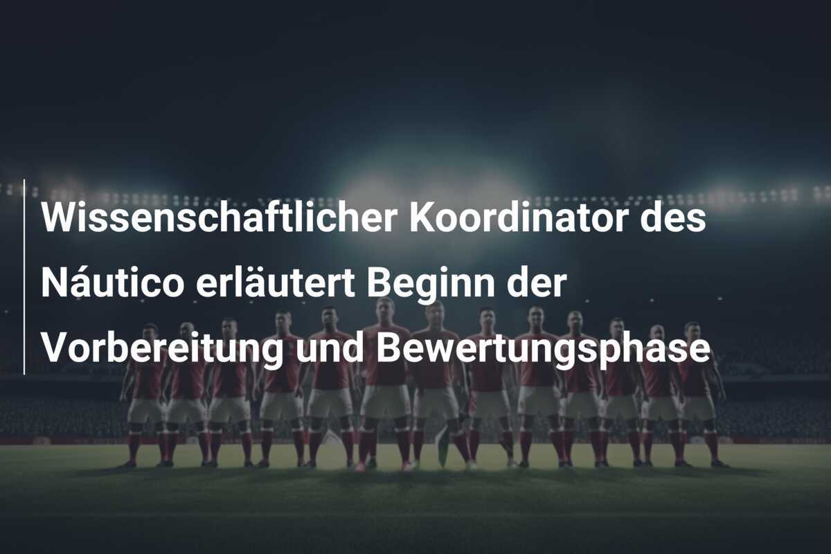 Wissenschaftlicher Koordinator des Náutico erläutert Beginn der Vorbereitung und Bewertungsphase