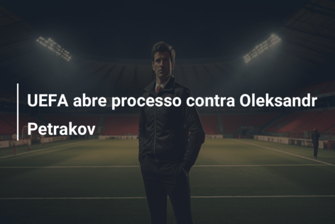 UEFA abre processo contra Oleksandr Petrakov