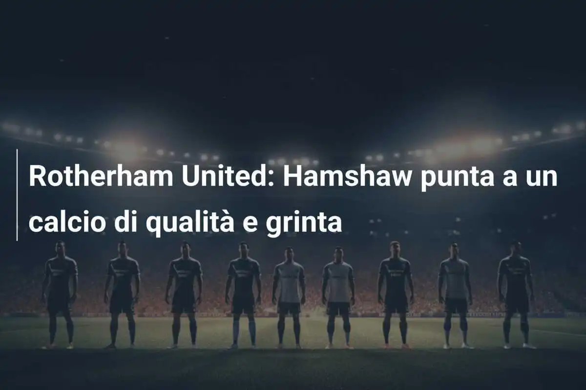Rotherham United: Hamshaw punta a un calcio di qualità e grinta