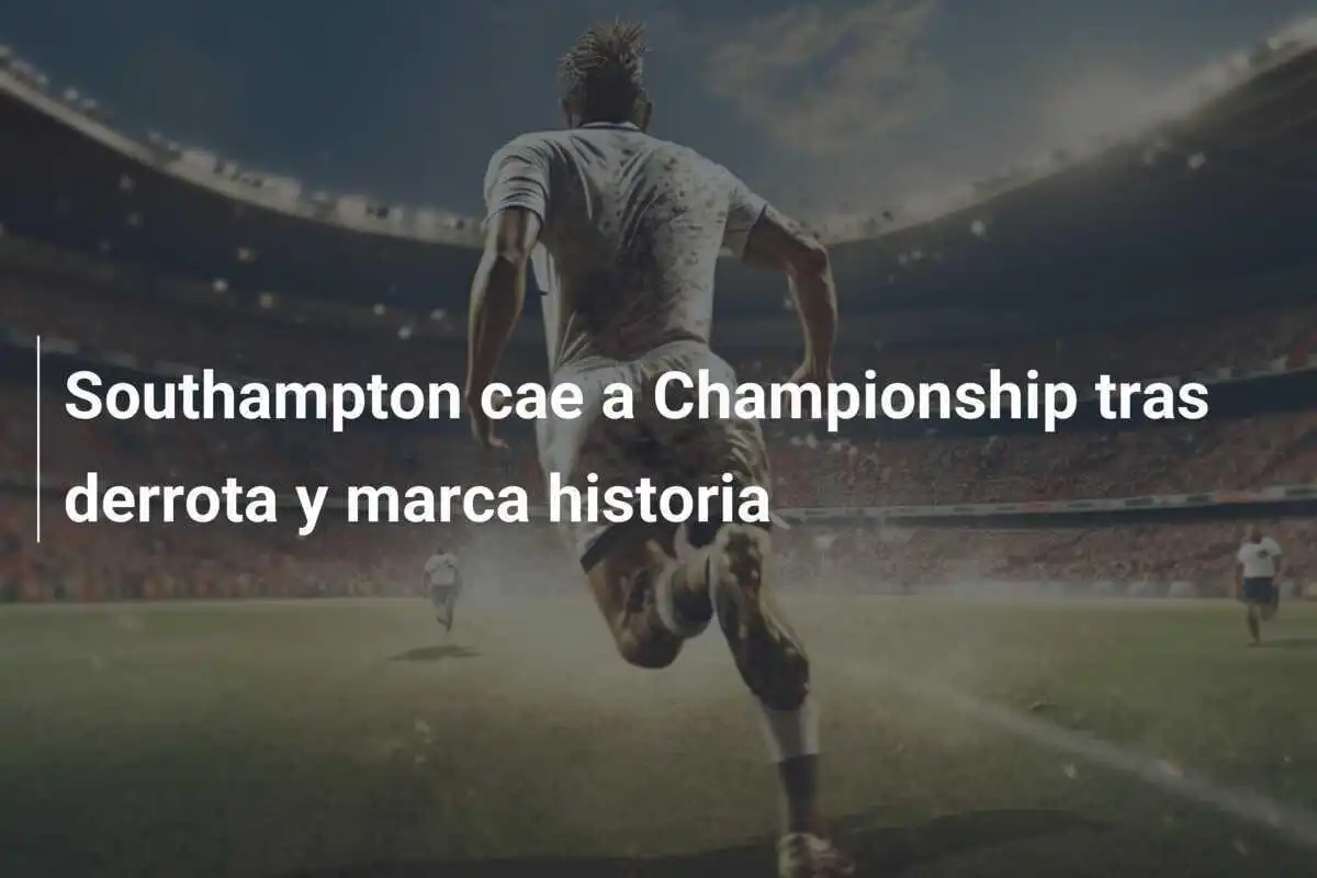 Southampton cae a Championship tras derrota y marca historia