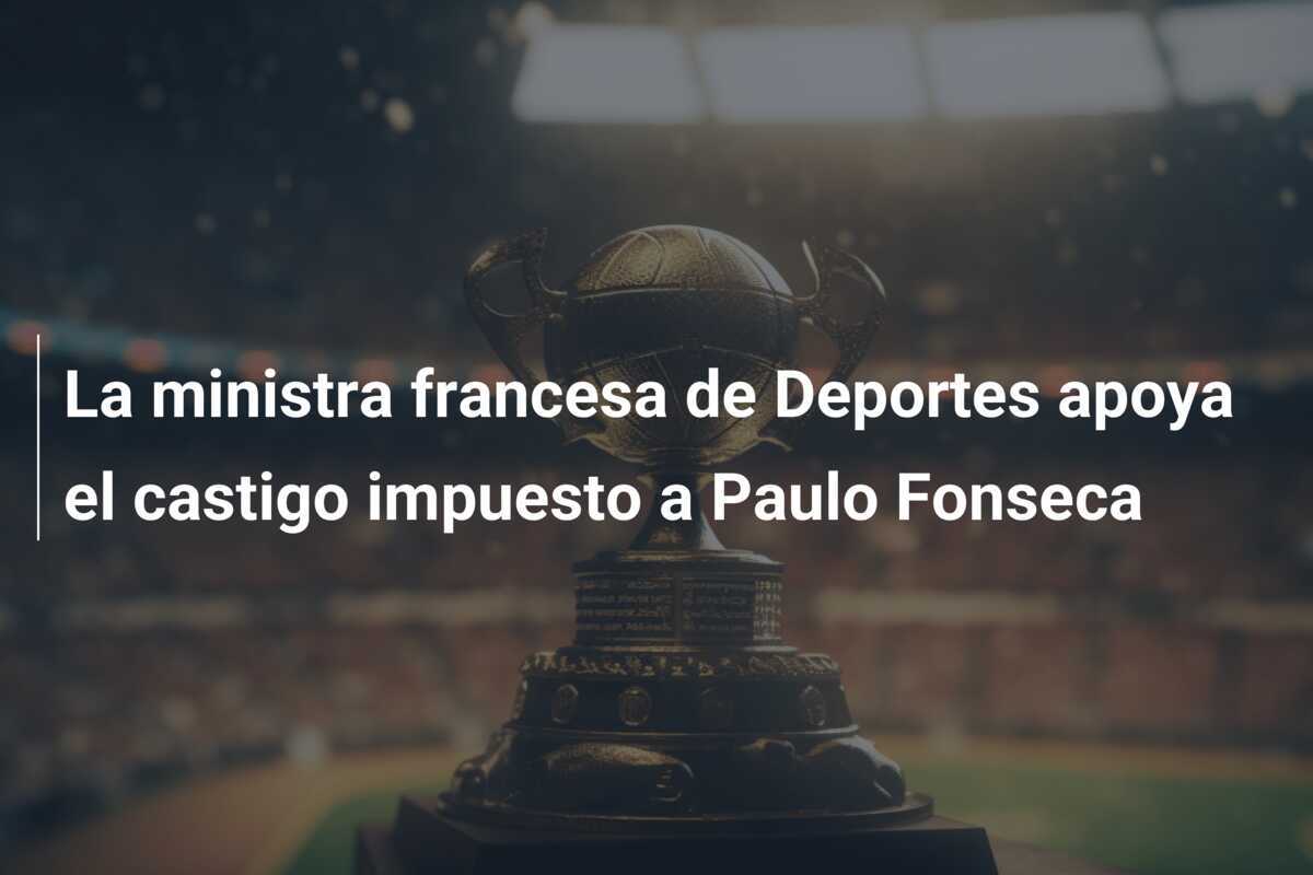 La ministra francesa de Deportes apoya el castigo impuesto a Paulo Fonseca