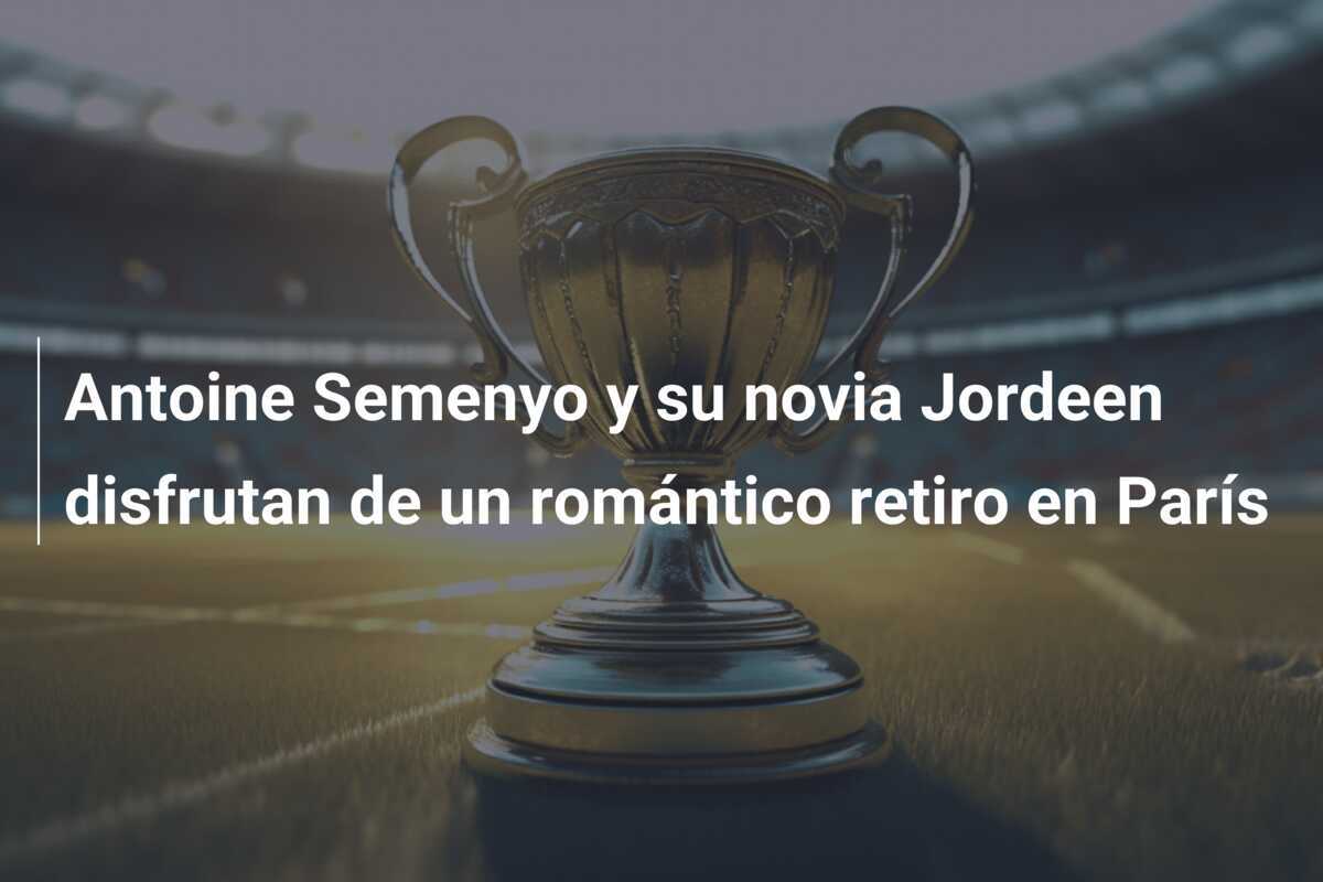 Antoine Semenyo y su novia Jordeen disfrutan de un romántico retiro en París