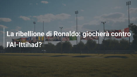 La ribellione di Ronaldo: giocherà contro l'Al-Ittihad?