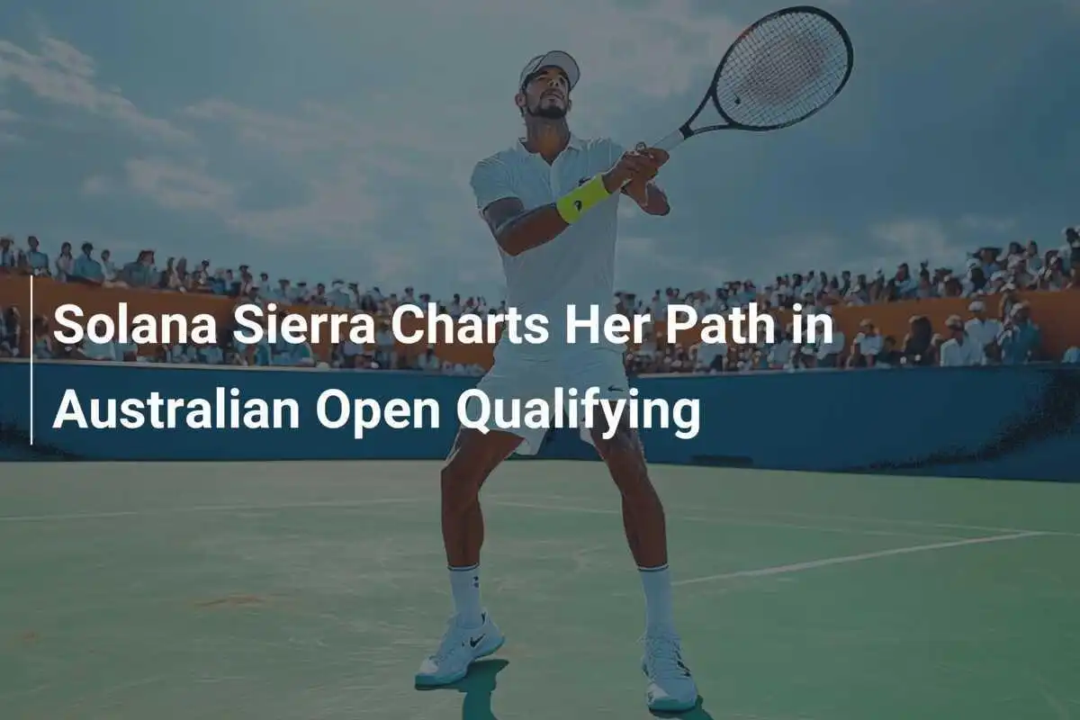 Solana Sierra ebnet ihren Weg in der Qualifikation der Australian Open