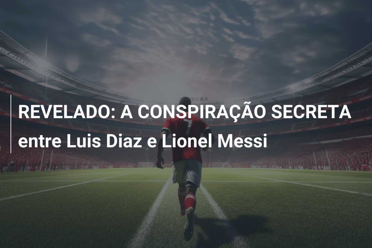 REVELADO: A CONSPIRAÇÃO SECRETA entre Luis Diaz e Lionel Messi