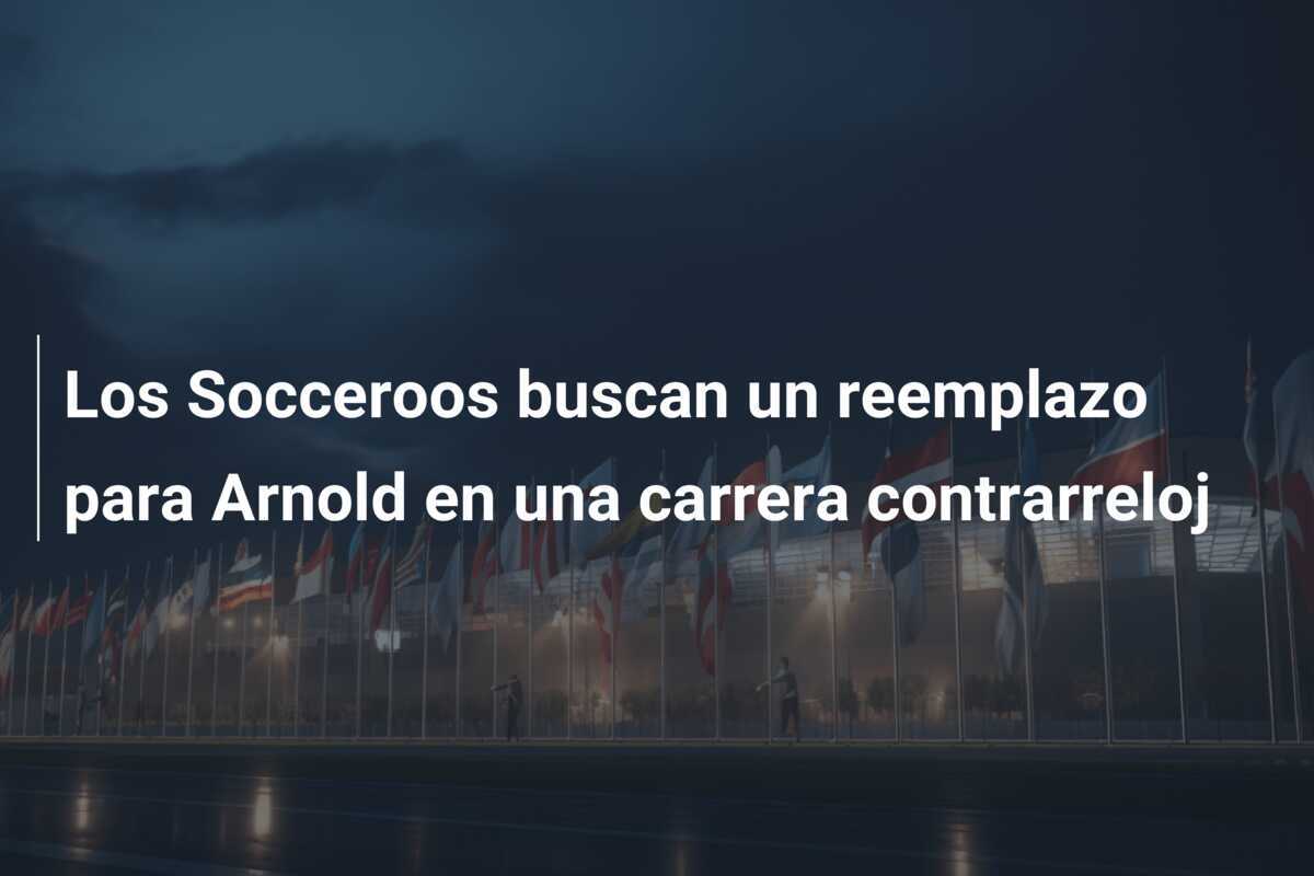 Los Socceroos buscan un reemplazo para Arnold en una carrera contrarreloj