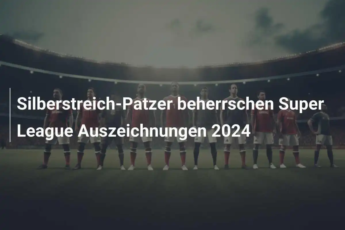 Silberstreich-Patzer beherrschen Super League Auszeichnungen 2024