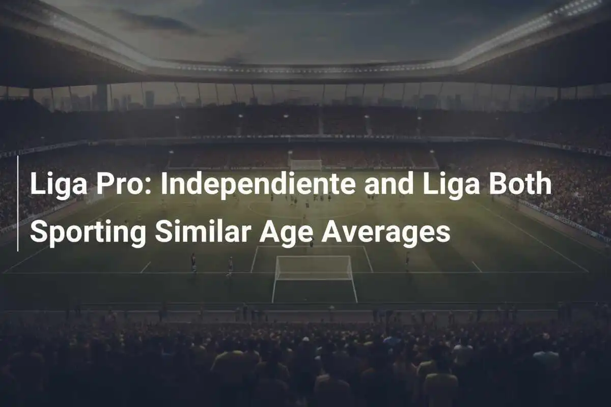 Liga Pro: Independiente e Liga Presentano Medie Anagrafiche Simili