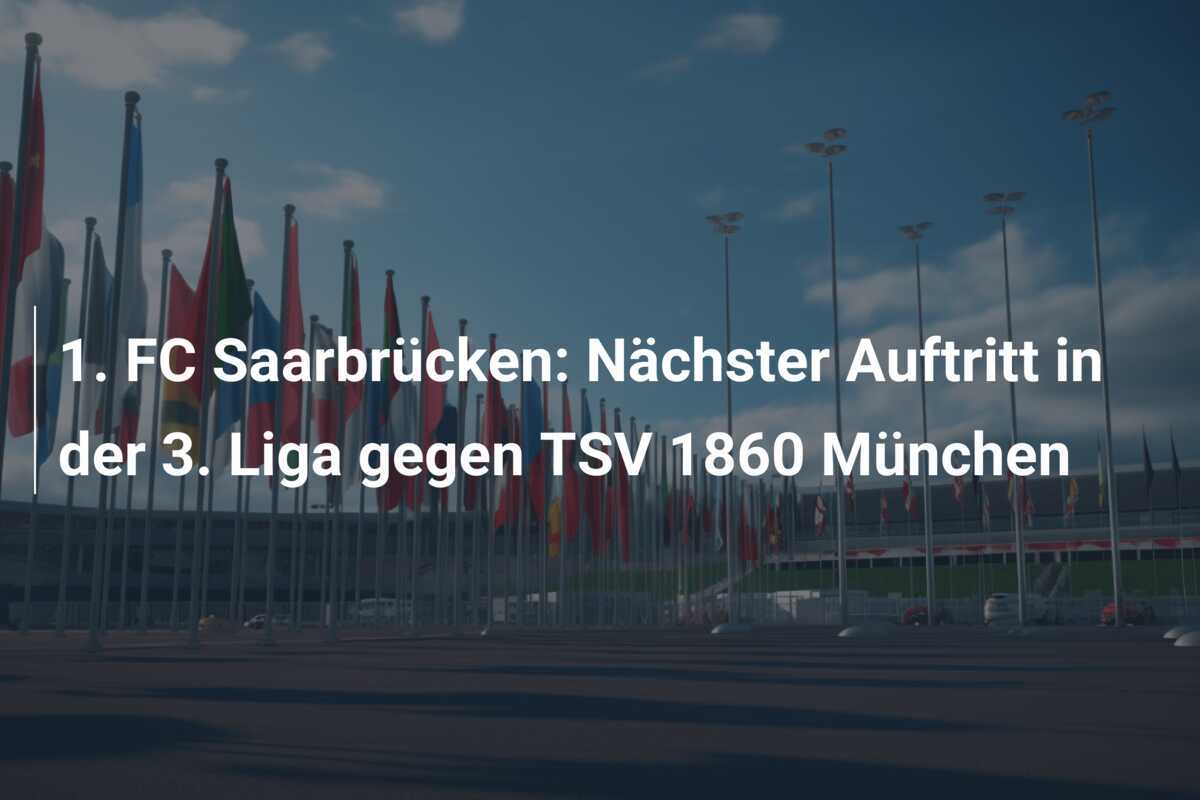 1. FC Saarbrücken: Nächster Auftritt in der 3. Liga gegen TSV 1860 München