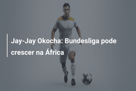 Jay-Jay Okocha: Bundesliga pode crescer na África