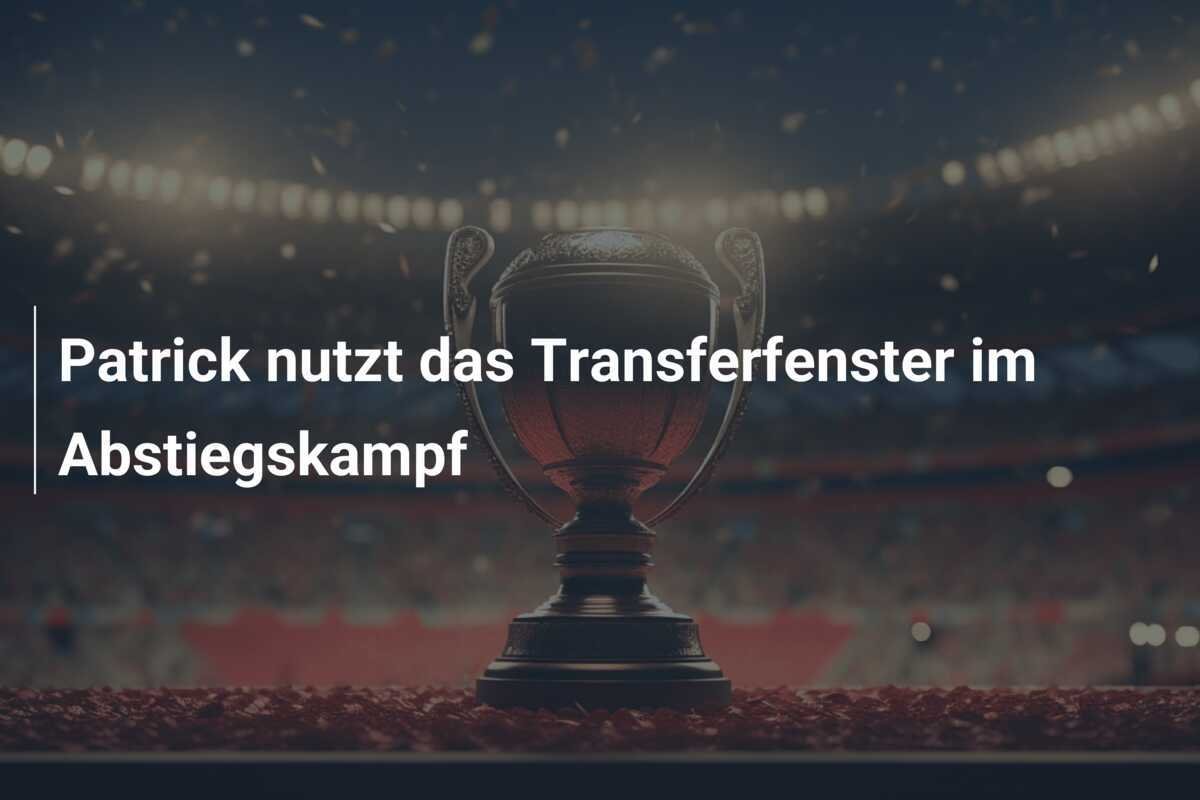 Patrick nutzt das Transferfenster im Abstiegskampf