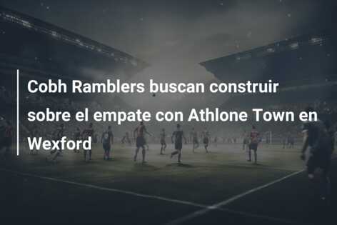 Cobh Ramblers buscan construir sobre el empate con Athlone Town en Wexford