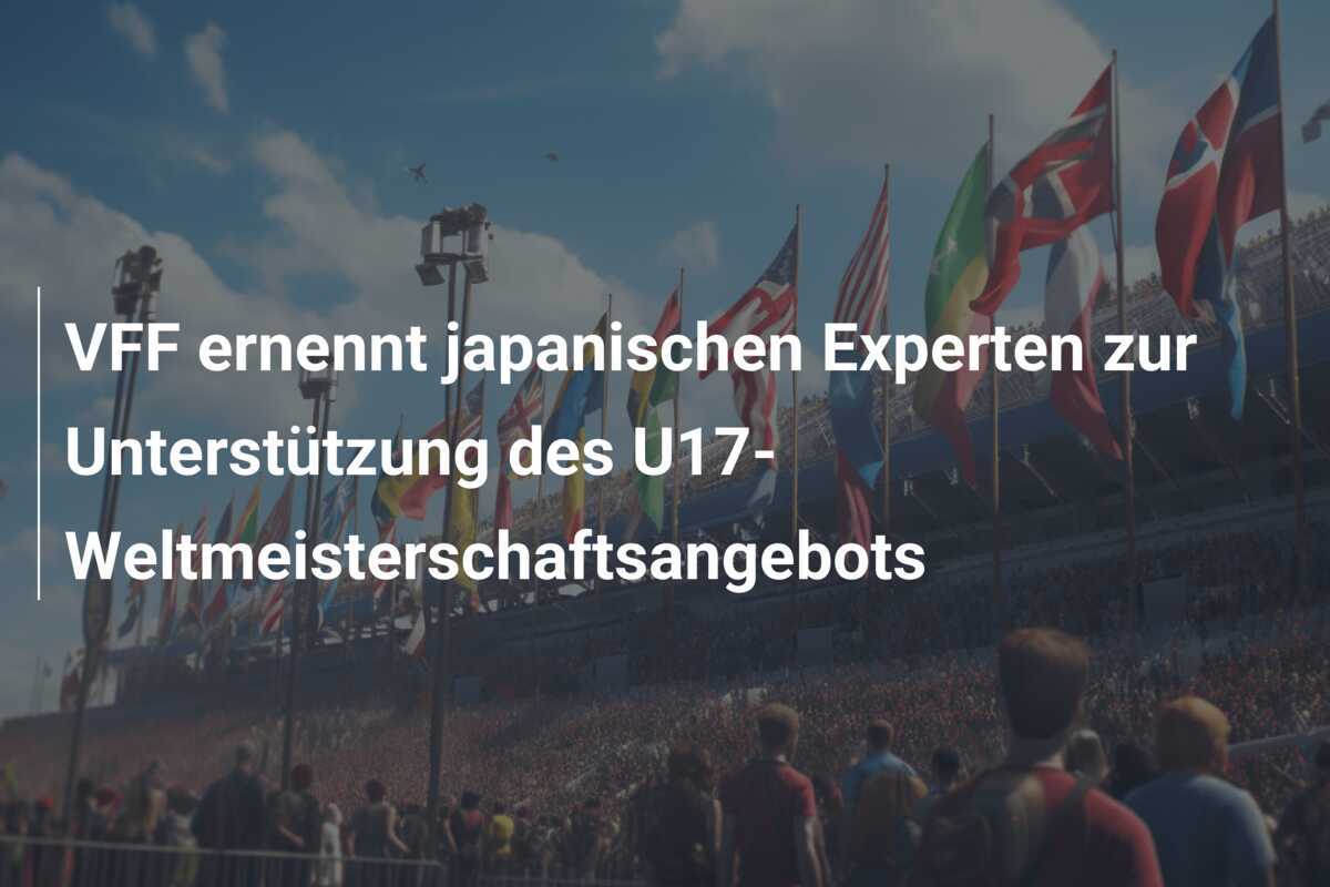 VFF ernennt japanischen Experten zur Unterstützung des U17-Weltmeisterschaftsangebots