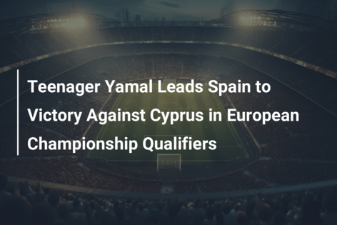 Teenager Yamal Leads Spain to Victory Against Cyprus in European Championship Qualifiers