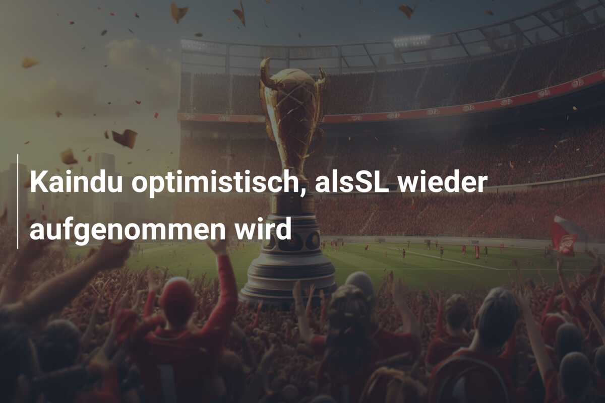 Kaindu optimistisch, alsSL wieder aufgenommen wird