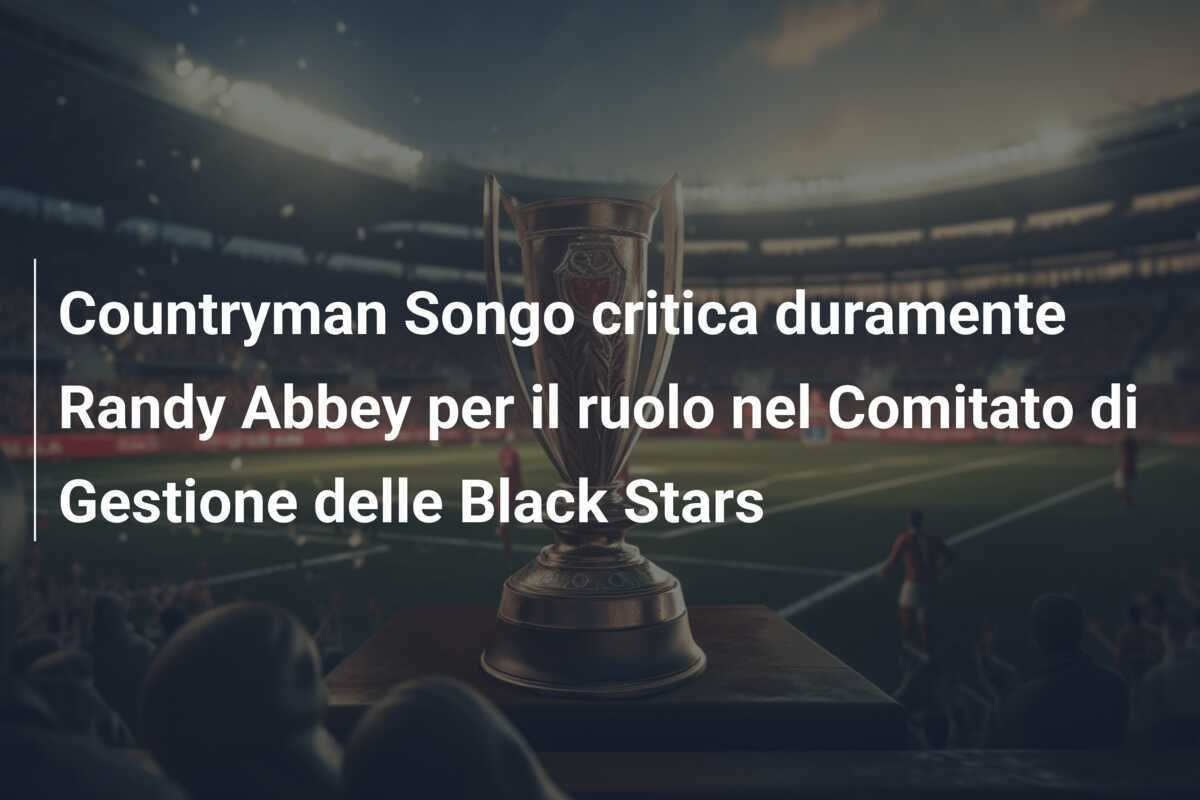 Countryman Songo critica duramente Randy Abbey per il ruolo nel Comitato di Gestione delle Black Stars