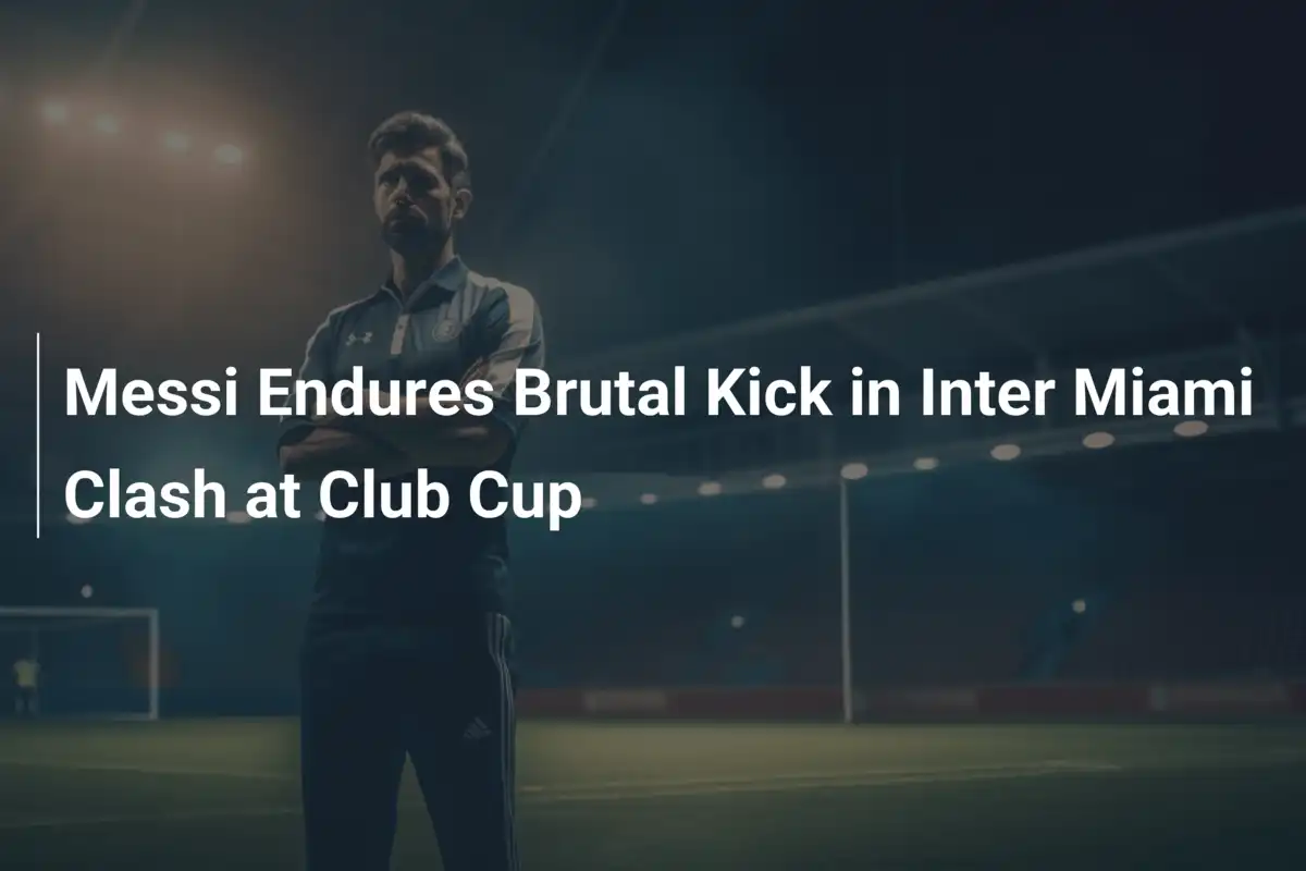 Messi Endures Brutal Kick in Inter Miami Clash at Club Cup - footboom1.com