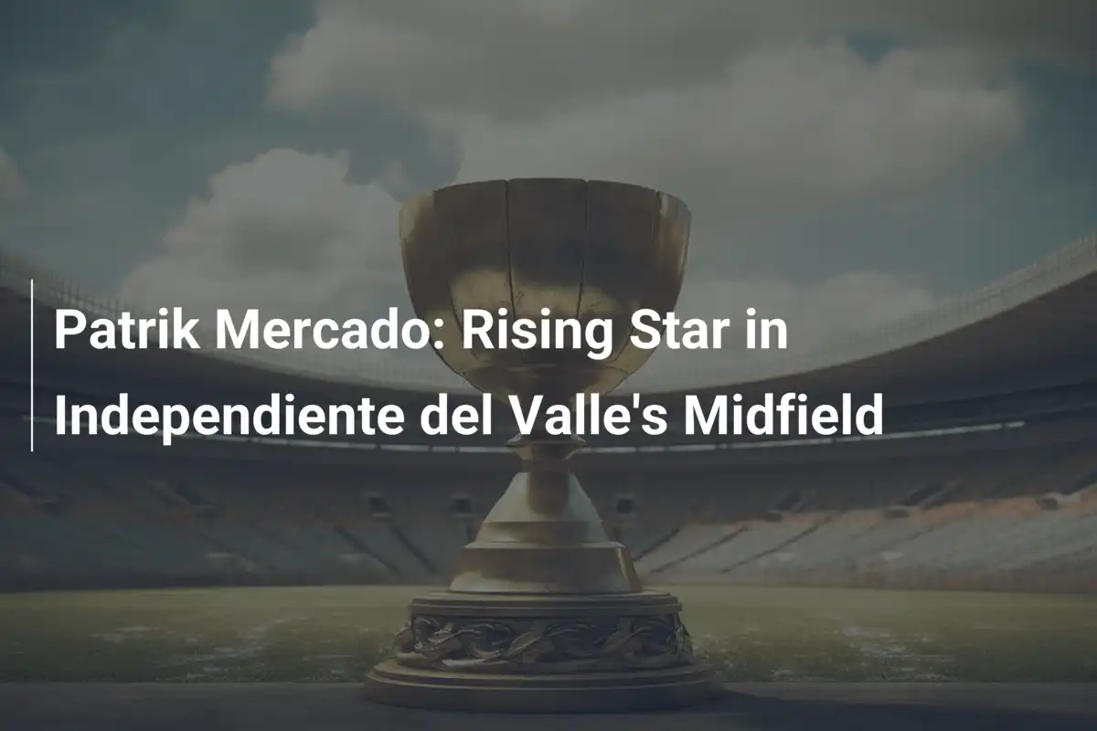 Patrik Mercado: La Stella Nascente del Centrocampo dell'Independiente del Valle