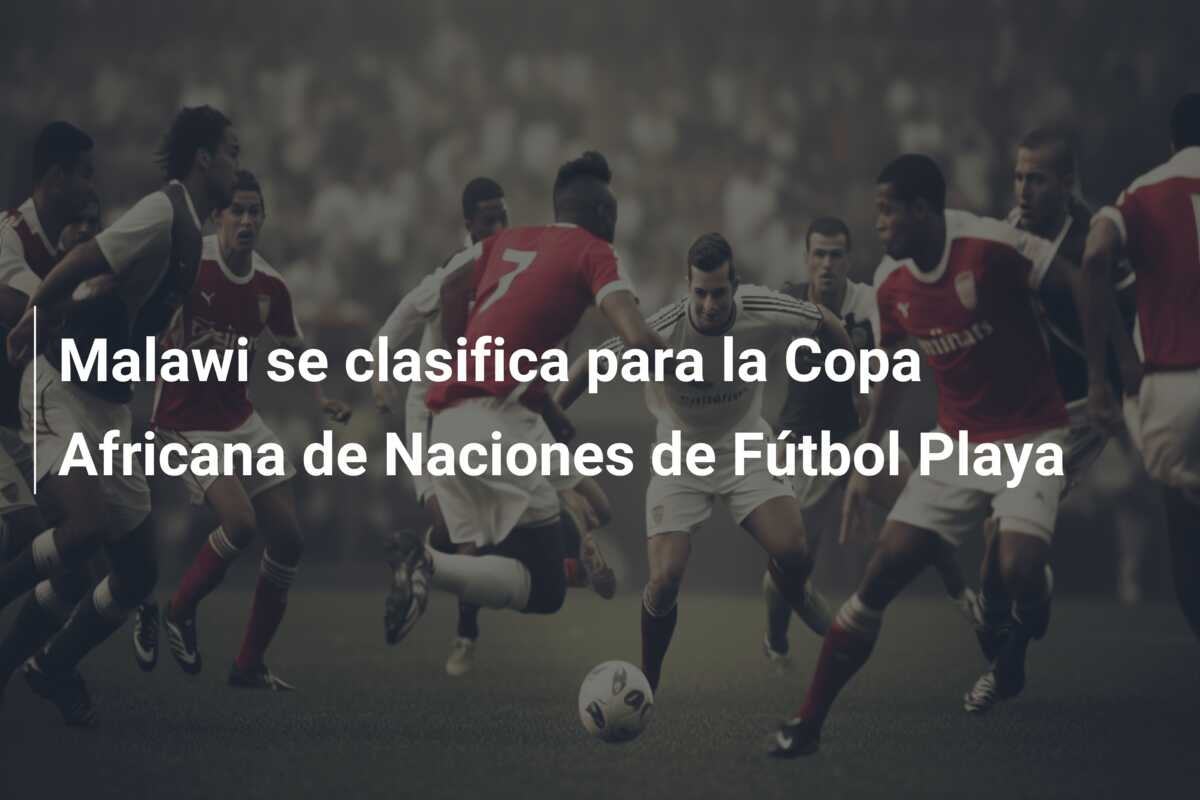 Malawi se clasifica para la Copa Africana de Naciones de Fútbol Playa