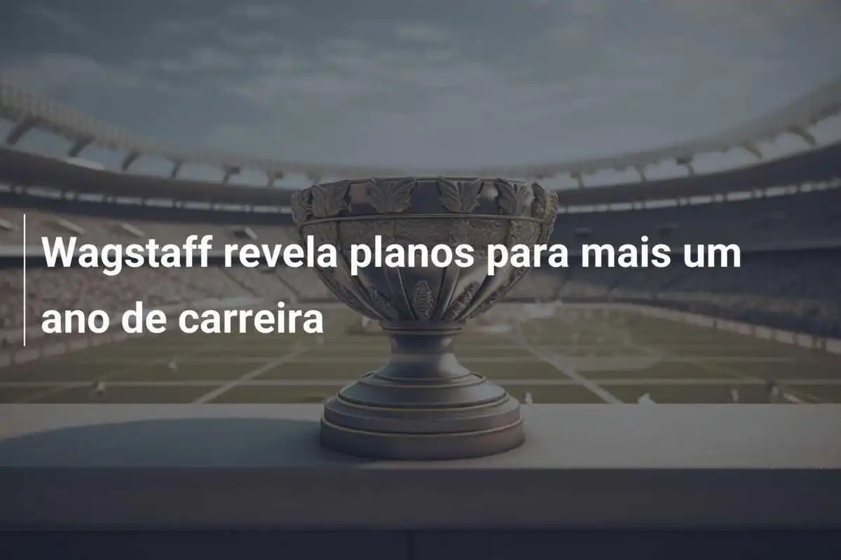 Wagstaff revela planos para mais um ano de carreira