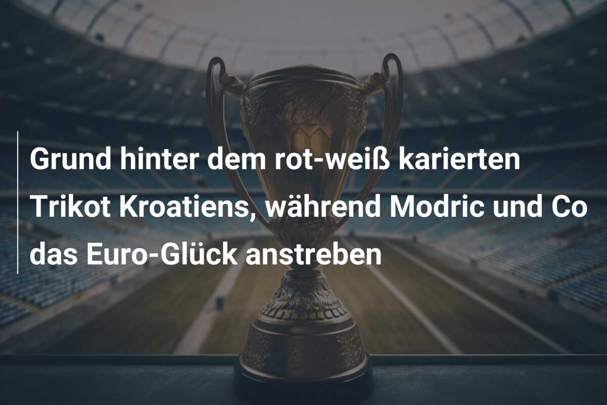 Grund hinter dem rot-weiß karierten Trikot Kroatiens, während Modric und Co das Euro-Glück anstreben