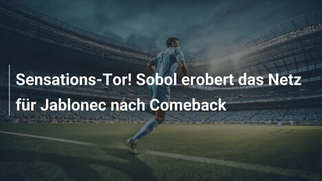 Sensations-Tor! Sobol erobert das Netz für Jablonec nach Comeback