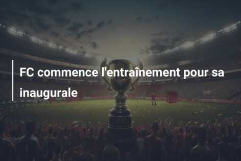 FC commence l’entraînement pour sa inaugurale