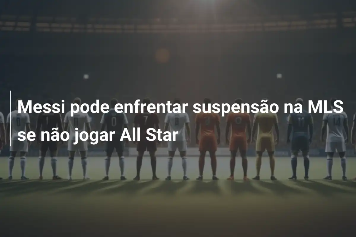 Messi pode enfrentar suspensão na MLS se não jogar All Star