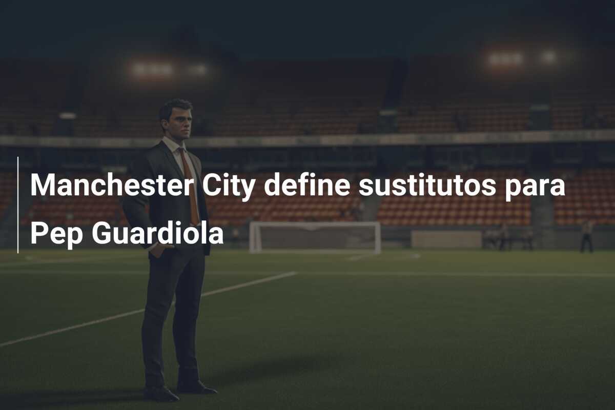 Manchester City define sustitutos para Pep Guardiola