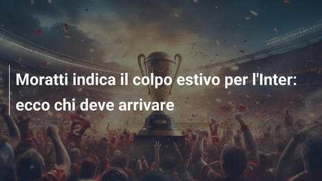Moratti indica il colpo estivo per l'Inter: ecco chi deve arrivare