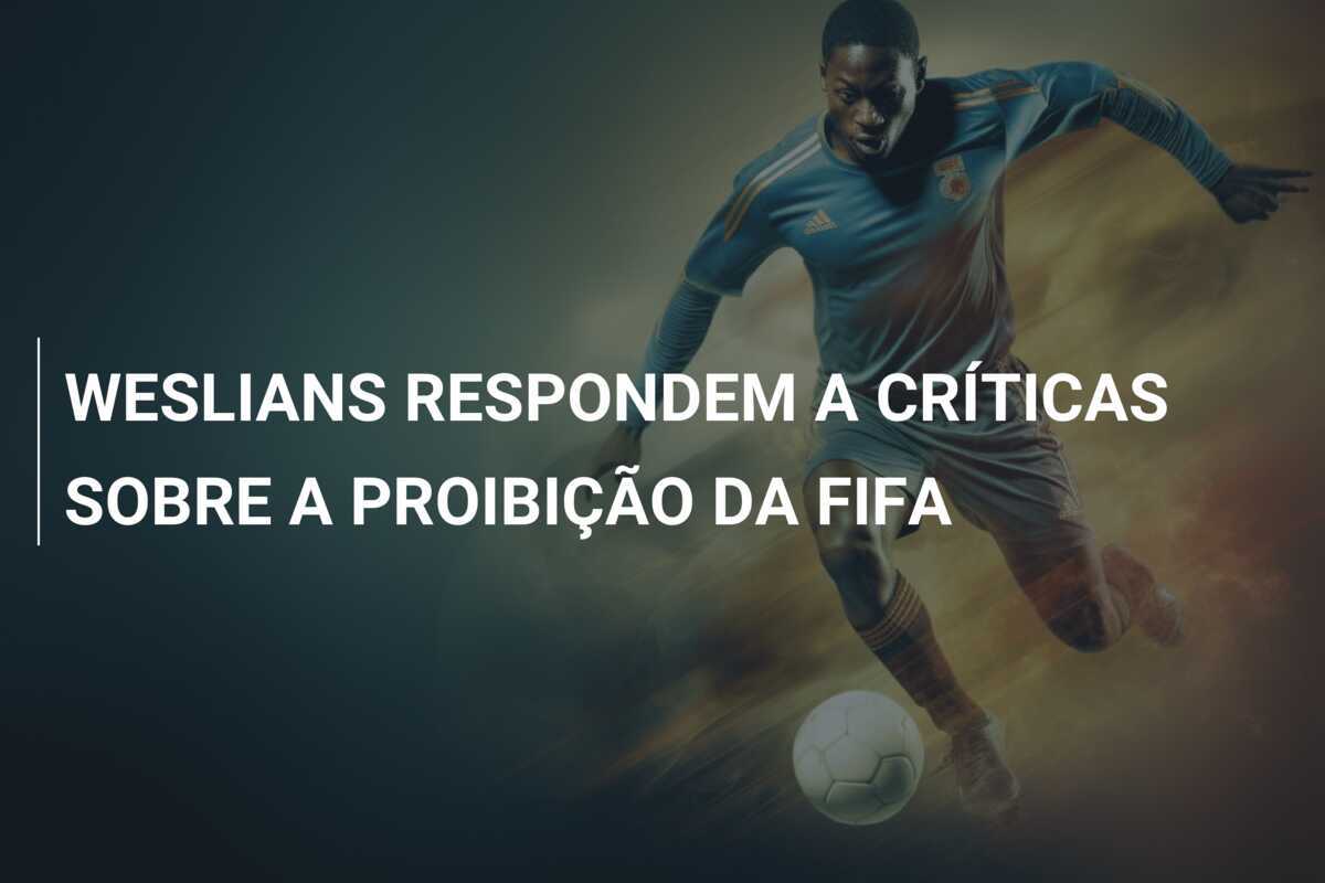 WESLIANS RESPONDEM A CRÍTICAS SOBRE A PROIBIÇÃO DA FIFA