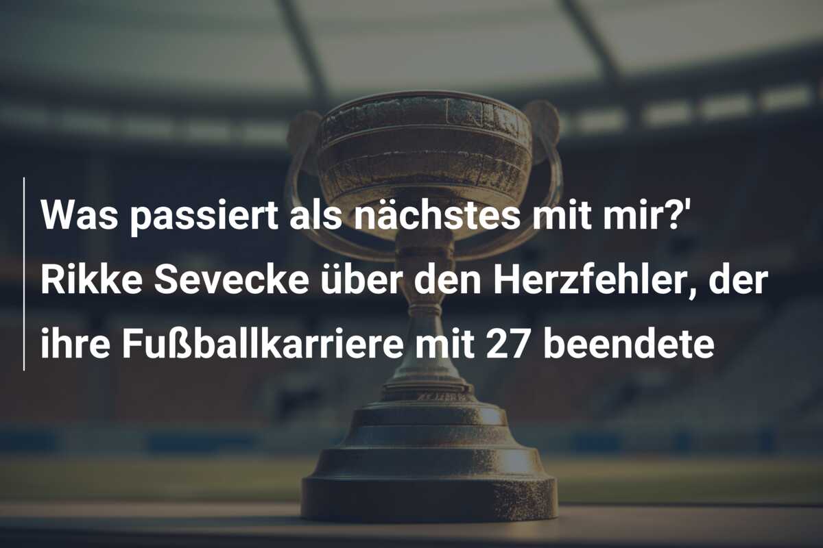 Was passiert als nächstes mit mir?’ Rikke Sevecke über den Herzfehler, der ihre Fußballkarriere mit 27 beendete
