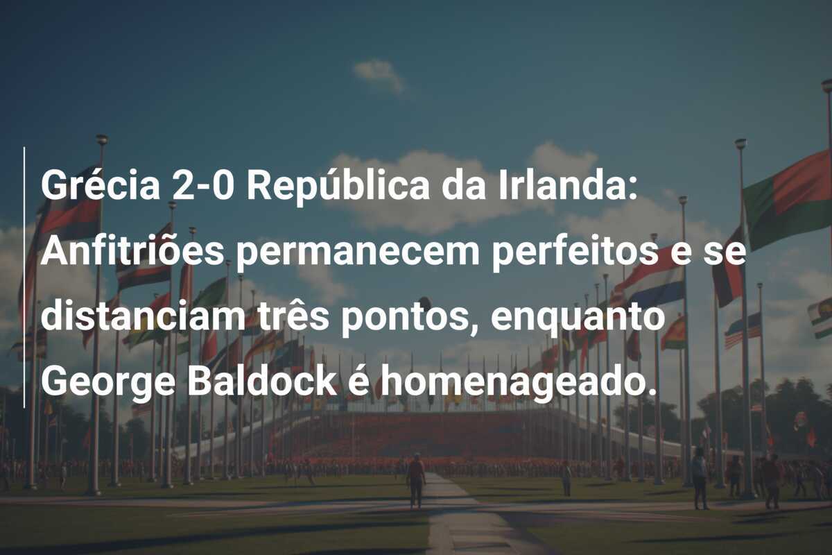 Grécia 2-0 República da Irlanda: Anfitriões permanecem perfeitos e se distanciam três pontos, enquanto George Baldock é homenageado.