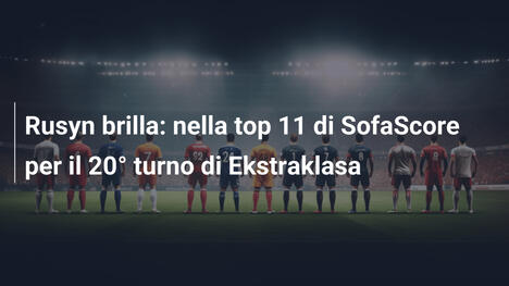 Rusyn brilla: nella top 11 di SofaScore per il 20° turno di Ekstraklasa