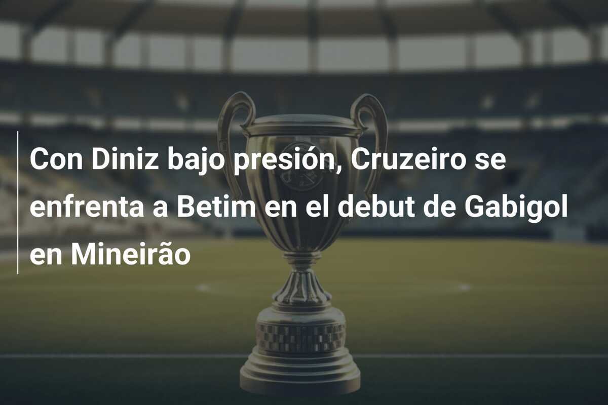 Con Diniz bajo presión, Cruzeiro se enfrenta a Betim en el debut de Gabigol en Mineirão