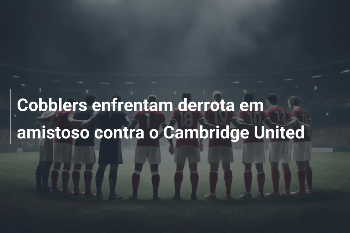 Cobblers enfrentam derrota em amistoso contra o Cambridge United