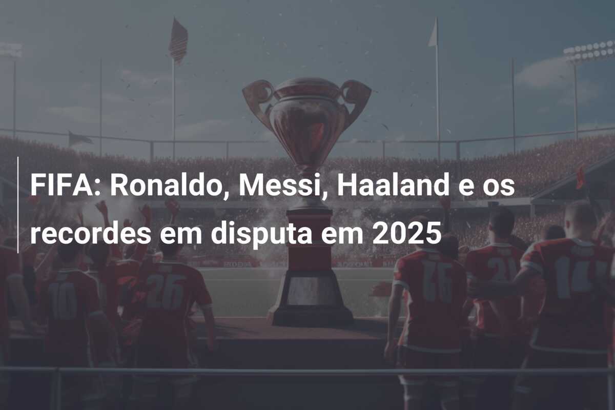 FIFA: Ronaldo, Messi, Haaland e os recordes em disputa em 2025