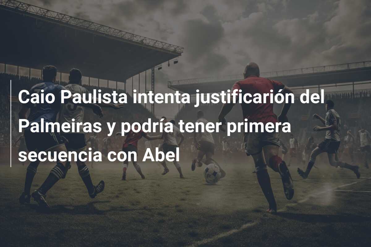 Caio Paulista intenta justificarión del Palmeiras y podría tener primera secuencia con Abel