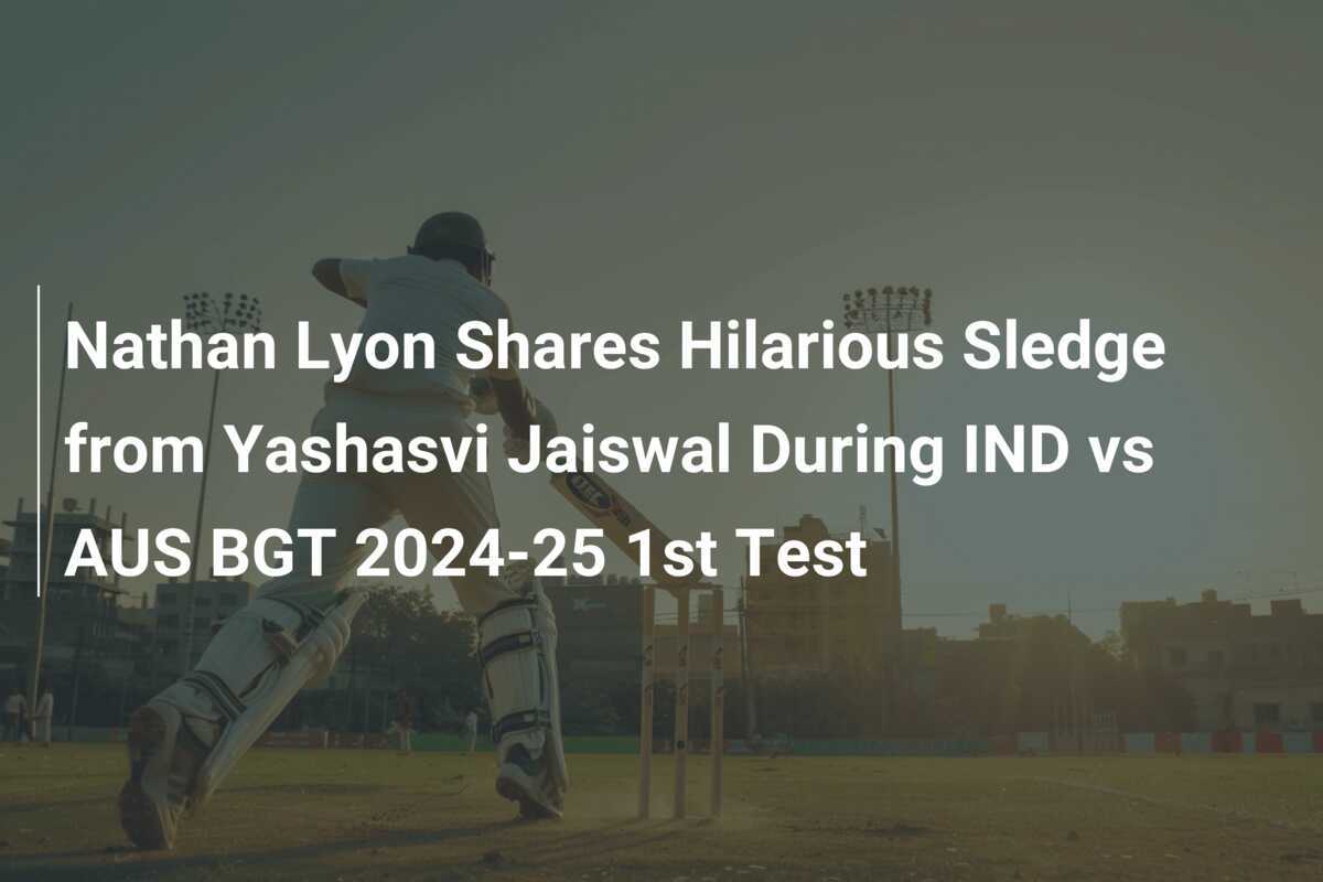 Nathan Lyon Shares Hilarious Sledge From Yashasvi Jaiswal During IND Vs ...