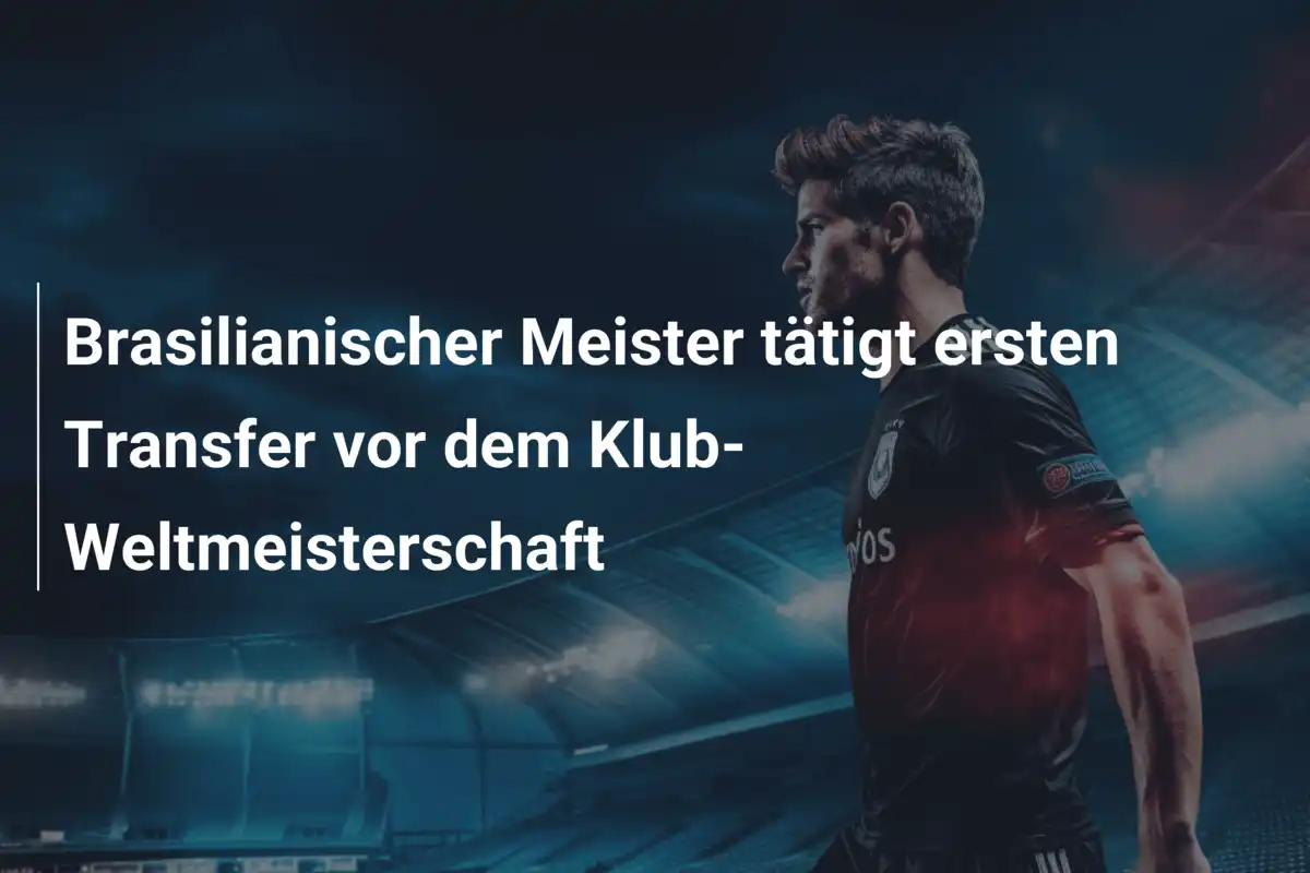 Brasilianischer Meister tätigt ersten Transfer vor dem Klub-Weltmeisterschaft