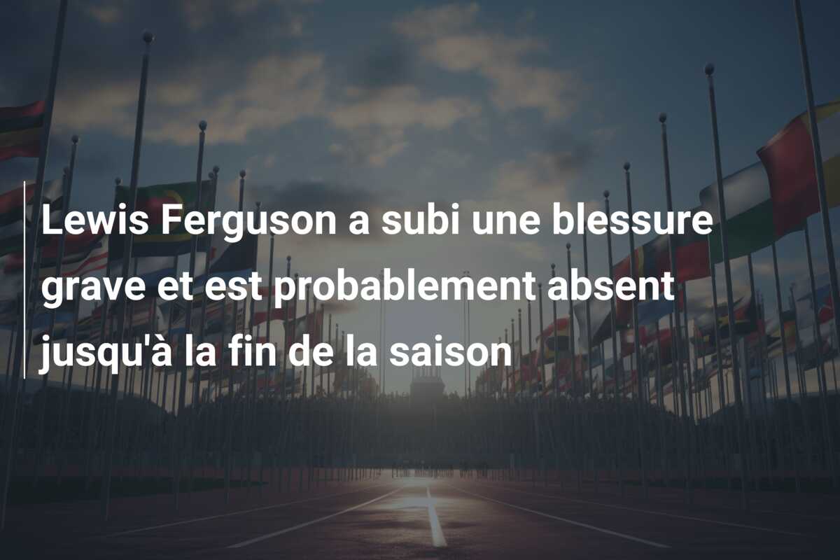 Lewis Ferguson a subi une blessure grave et est probablement absent jusqu’à la fin de la saison