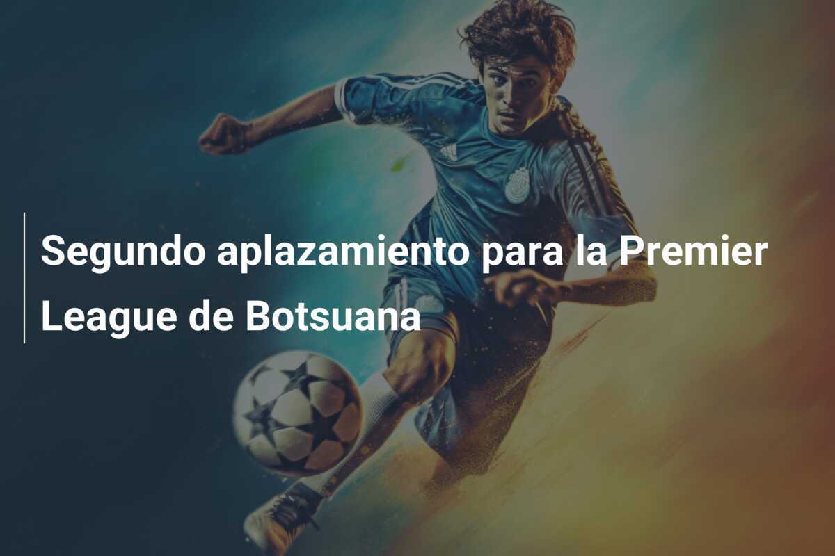 Segundo aplazamiento para la Premier League de Botsuana
