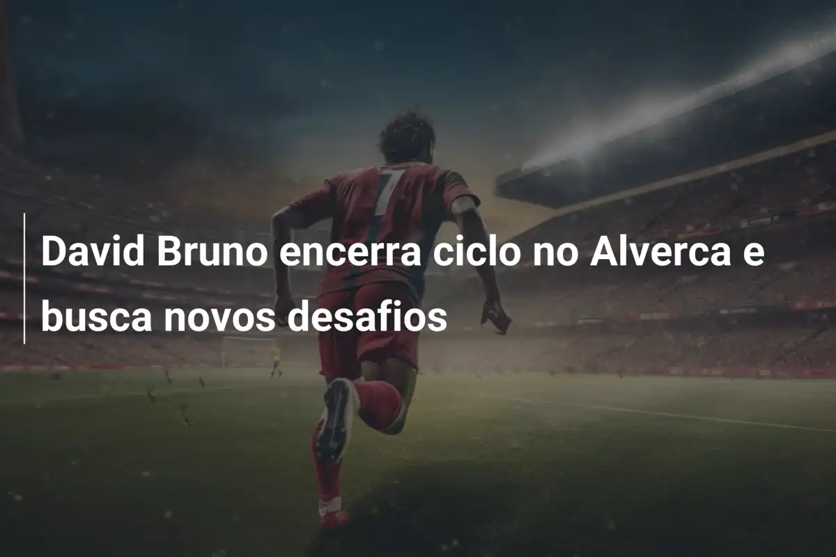 David Bruno encerra ciclo no Alverca e busca novos desafios