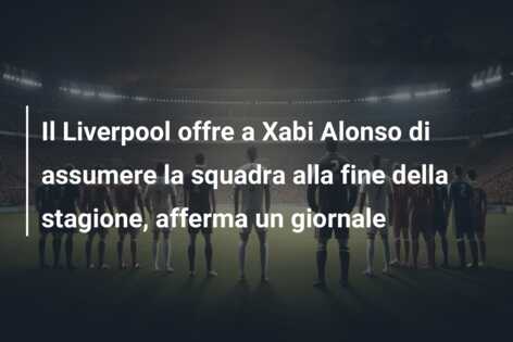 Il Liverpool offre a Xabi Alonso di assumere la squadra alla fine della stagione, afferma un giornale