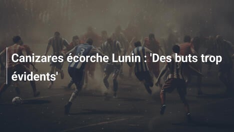 Canizares écorche Lunin : 'Des buts trop évidents'