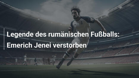 Legende des rumänischen Fußballs: Emerich Jenei verstorben