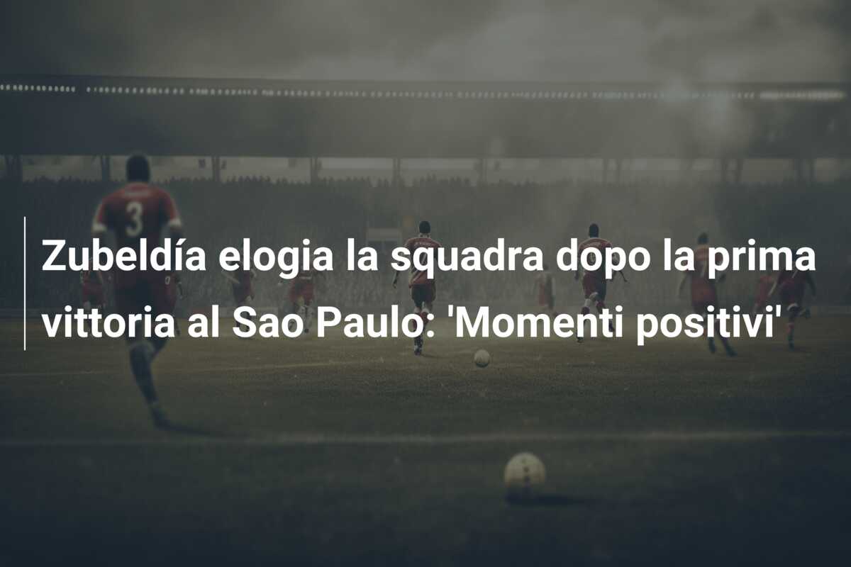 Zubeldía elogia la squadra dopo la prima vittoria al Sao Paulo: ‘Momenti positivi’